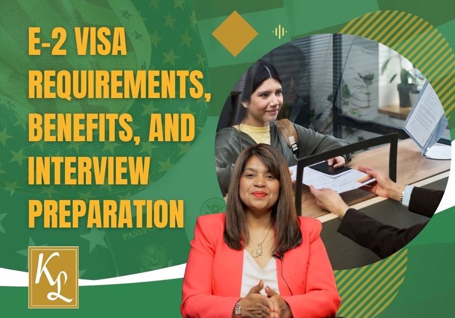 E-2 Visa - E-2 Visa Requirements, Benefits, and Interview Preparation - Kaur law